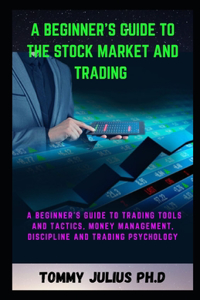 A Beginner's Guide to the Stock Market And Trading