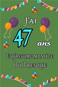 J'ai 47 ans et j'assume mon âge ou presque joyeux anniversaire