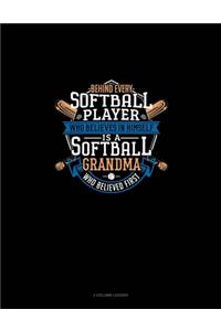 Behind Every Softball Player Who Believes In Himself Is A Softball Grandma Who Believed First