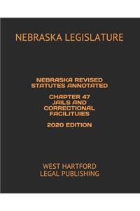 Nebraska Revised Statutes Annotated Chapter 47 Jails and Correctional Facilituies 2020 Edition