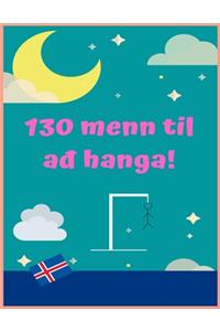 130 menn til að hanga!