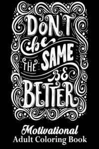 Don't Be The Same Be Better Motivational Adult Coloring Book
