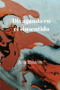 Divagando en el sinsentido