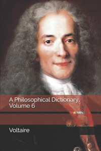 A Philosophical Dictionary, Volume 6