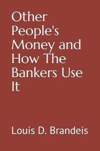 Other People's Money and How The Bankers Use It