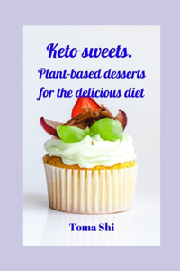 Keto sweets. Plant-based desserts for the delicious diet