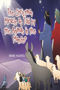 Christmas Miracle as Told by the Animals in the Manger