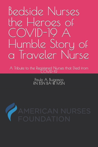 Bedside Nurses the Heroes of COVID-19 A Humble Story of a Traveler Nurse