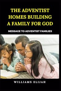 Adventist Homes Building a family for God