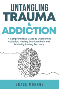 Untangling Trauma and Addiction