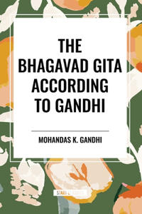 Bhagavad Gita According to Gandhi