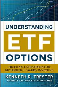 Understanding Etf Options: Profitable Strategies for Diversified, Low-Risk Investing: Profitable Strategies for Diversified, Low-Risk Investing