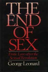 The End Of Sex: Erotic Love After The Sexual Revolution