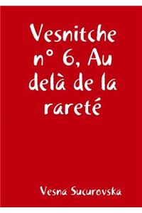 Vesnitche n° 6, Au delà de la rareté