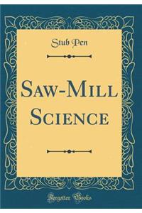 Saw-Mill Science (Classic Reprint)