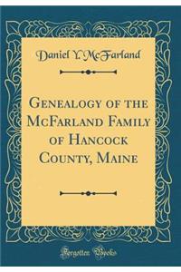 Genealogy of the McFarland Family of Hancock County, Maine (Classic Reprint)