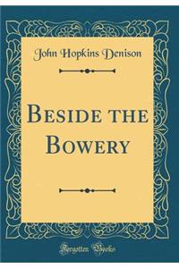 Beside the Bowery (Classic Reprint)