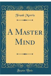 A Master Mind (Classic Reprint)