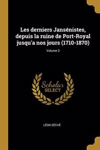 Les derniers Jansénistes, depuis la ruine de Port-Royal jusqu'a nos jours (1710-1870); Volume 3