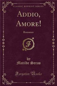 Addio, Amore!: Romanzo (Classic Reprint)