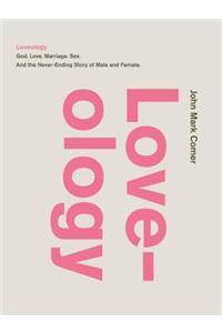 Loveology: God. Love. Marriage. Sex. and the Never-Ending Story of Male and Female.