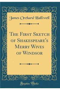 The First Sketch of Shakespeare's Merry Wives of Windsor (Classic Reprint)