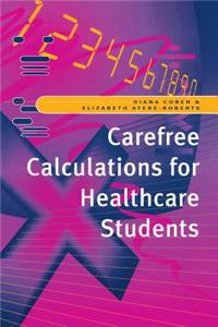 Carefree Calculations for Healthcare Students