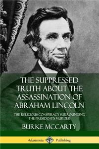 Suppressed Truth About the Assassination of Abraham Lincoln