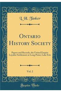 Ontario History Society, Vol. 2: Papers and Records, the United Empire Loyalist Settlement at Long Point, Lake Erie (Classic Reprint)