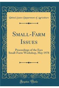 Small-Farm Issues: Proceedings of the Escs Small-Farm Workshop, May 1978 (Classic Reprint)