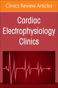 Autonomic Nervous System and Arrhythmias, an Issue of Cardiac Electrophysiology Clinics