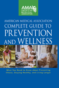 American Medical Association Complete Guide to Prevention and Wellness