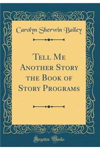 Tell Me Another Story the Book of Story Programs (Classic Reprint)