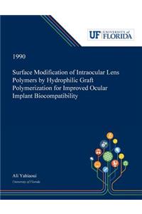 Surface Modification of Intraocular Lens Polymers by Hydrophilic Graft Polymerization for Improved Ocular Implant Biocompatibility