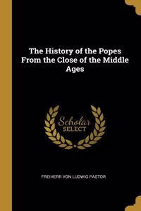 The History of the Popes From the Close of the Middle Ages