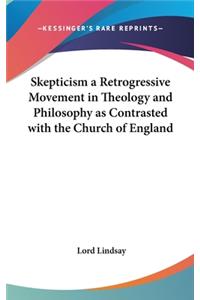 Skepticism a Retrogressive Movement in Theology and Philosophy as Contrasted with the Church of England