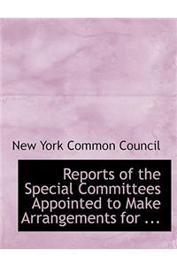 Reports of the Special Committees Appointed to Make Arrangements for ...