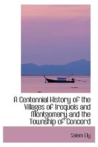 Centennial History of the Villages of Iroquois and Montgomery and the Township of Concord