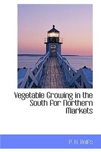 Vegetable Growing in the South for Northern Markets