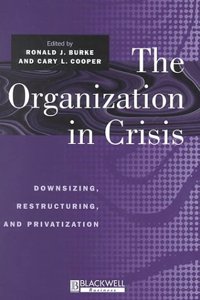 The Organization in Crisis: Downsizing, Restructuring, and Privatization (Manchester Business and Management Series)