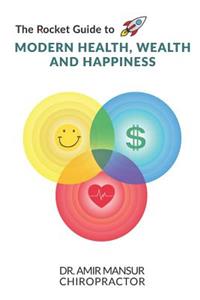 Rocket Guide to MODERN HEALTH, WEALTH AND HAPPINESS