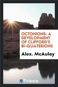 Octonions: A Development of Clifford's Bi-Quaterions