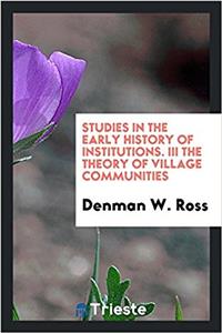 Studies in the Early History of Institutions. III The theory of village communities