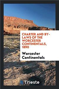 Charter and By-Laws of the Worcester Continentals, 1890
