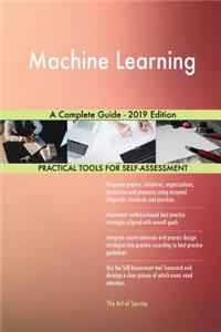 Machine Learning A Complete Guide - 2019 Edition