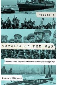 Threads of The War, Volume III: Personal Truth-Inspired Flash-Fiction of The 20th Century's War