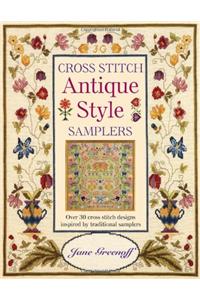 Cross Stitch Antique Style Samplers: Over 30 Cross Stitch Designs Inspired by Traditional Samplers