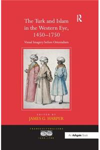 The Turk and Islam in the Western Eye, 1450–1750