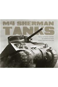 M4 Sherman Tanks: The Illustrated History of America's Most Iconic Fighting Vehicles