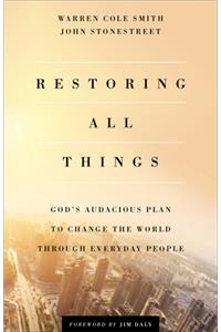 Restoring All Things – God`s Audacious Plan to Change the World through Everyday People